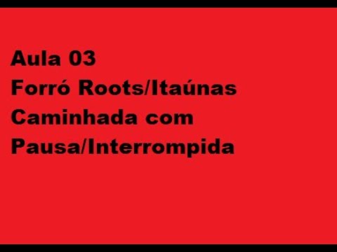 Aula 03 Forró Roots/Itaúnas - Caminhada com Pausa/Interrompida