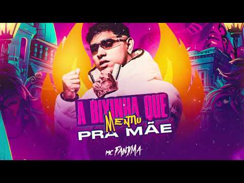 A BIXINHA QUE MENTIU PRA MÃE - MC FANTAXMA