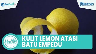 Mitos atau Fakta Kulit Lemon Dapat Atasi Penyakit Batu Empedu? Berikut Manfaat Lemon untuk Kesehatan