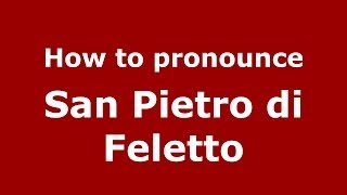 How to pronounce San Pietro Di Feletto