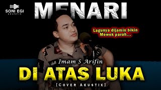 Download lagu LEBIH BAIK PUTIH TULANG😭😭❗ | MENARI DI ATAS LUKA - IMAM S ARIFIN [Cover Akustik Slow] by Soni Egi mp3