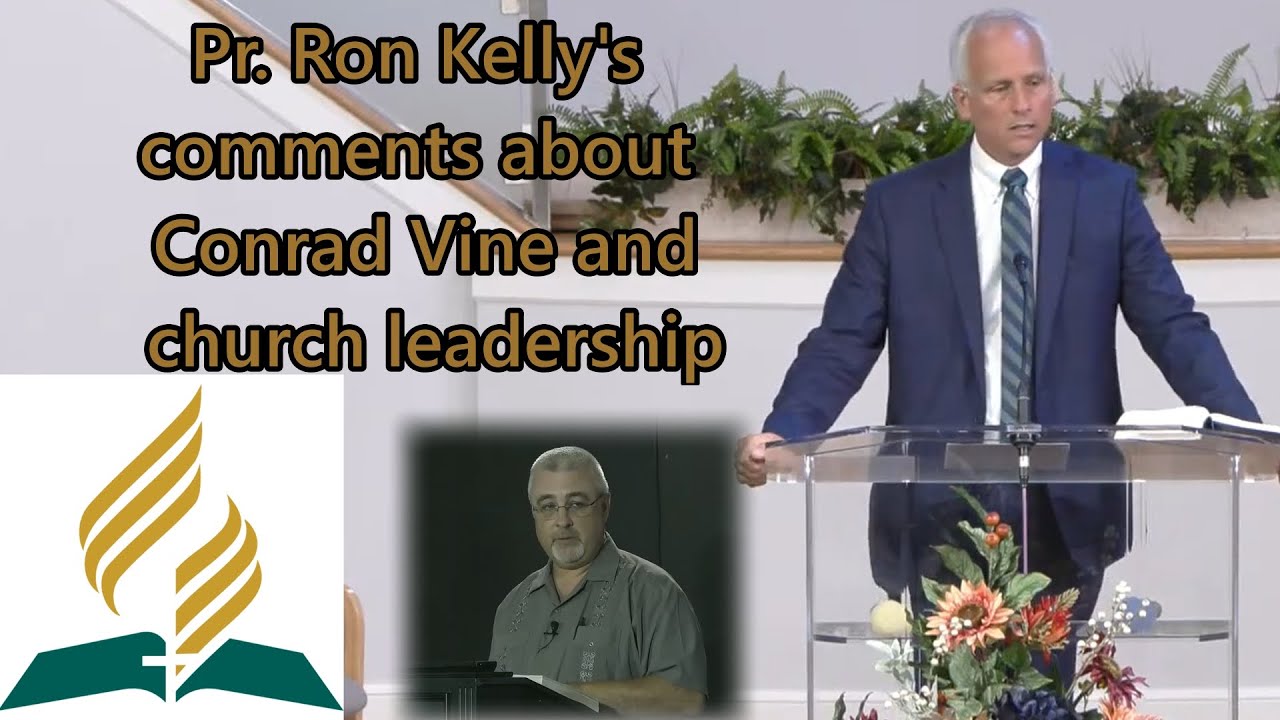 Pr. Ron Kelly's comments about Conrad Vine and church leadership