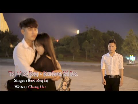 Tsis Vim Koj - Không Vì Em | Koob Meej Yaj MV Official | Nkauj tawm tshiab 2019-2020
