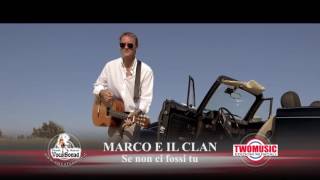 MARCO E IL CLAN   SE NON CI FOSSI TU Official Video 2016