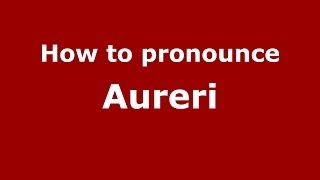 How to pronounce Aureri