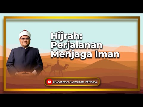 Hijrah: Perjalanan Menjaga Iman - Dato' Badli Shah Alauddin