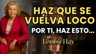 Él se VUELVE LOCO cuando tú haces ESTO sin buscarlo - Louise Hay