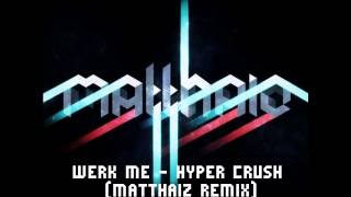 Werk Me - Hyper Crush (Matthaiz Remix)