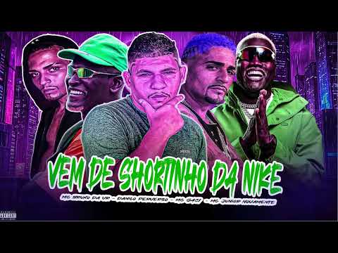 VEM DE SHORTINHO DA NIKE- DANILO PERVERSO MC BRUXO DA VR - MC JUNIOR NOVAMENTE- FEAT - SACI - 
