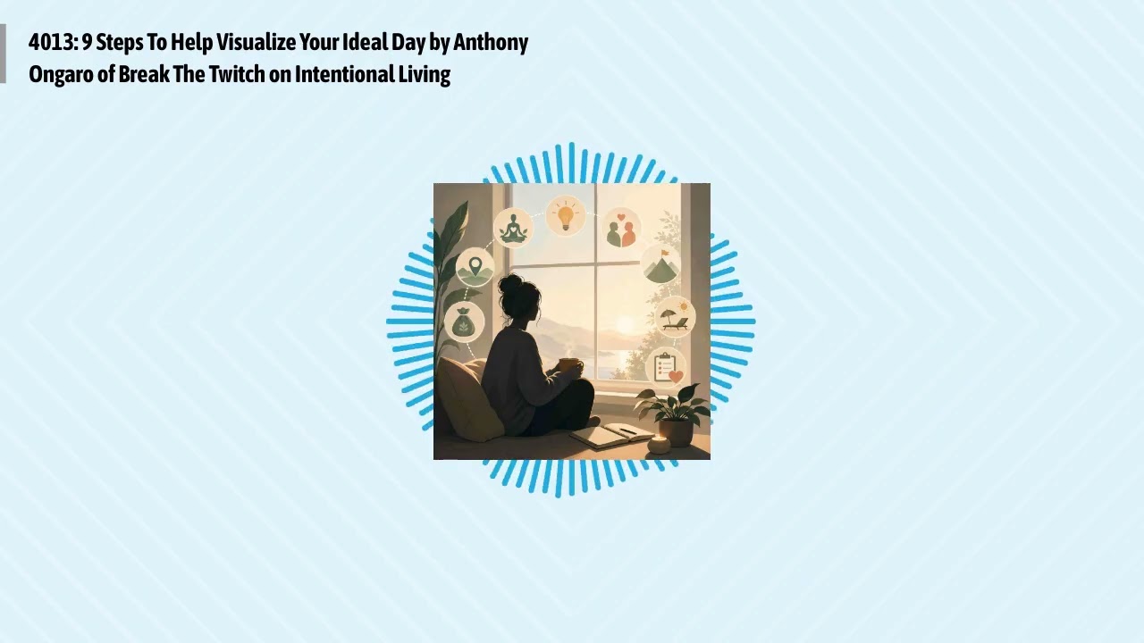 4013: 9 Steps To Help Visualize Your Ideal Day by Anthony Ongaro of Break The Twitch on...