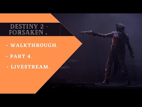 Destiny 2 Forsaken Walkthrough Part 4 - The End - Livestream.