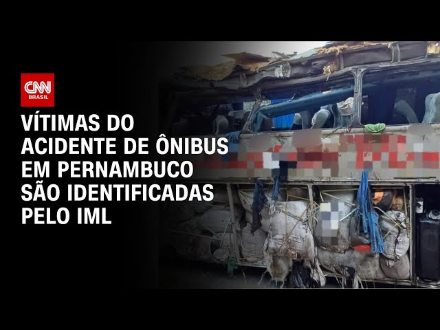 Acidente de ônibus em PE: IML identifica corpos das 17 vítimas fatais | AGORA CNN