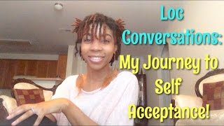 Loc Conversations #1: My Journey to Self Acceptance! It's more than "just hair!"