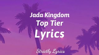Jada Kingdom - Top Tier Lyrics | Strictly Lyrics