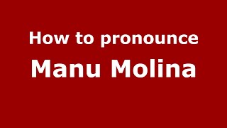 How to pronounce Manu Molina