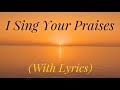 I Sing Your Praises With Lyrics Beautiful Prayer Hymn