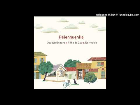 Osvaldo Mauro, Filho do Zua, Norivaldo - Pelenguenha (Main Mix)
