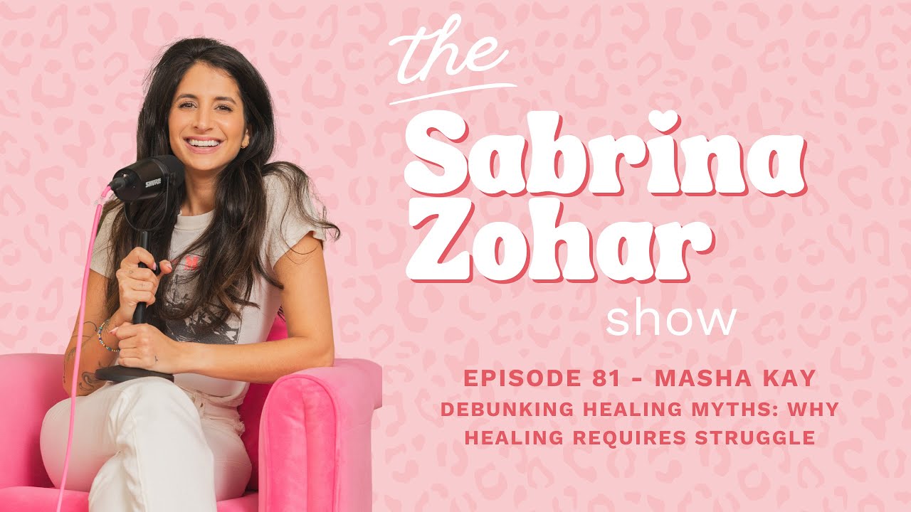 Debunking Healing Myths: Why Healing Requires Struggle with Masha Kay | Sabrina Zohar