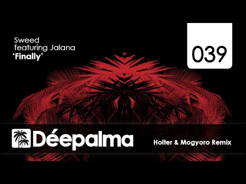 Sweed feat. Jalana - Finally (Holter & Mogyoro Remix) - Déepalma Records