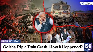 Odisha Triple Train Crash: How it Happened?