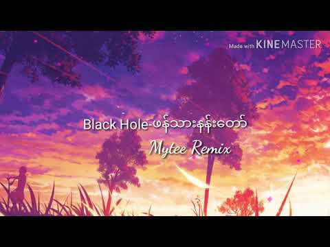 Black Hole-ဖန်သားနန်းတော်(Mytee Remix)