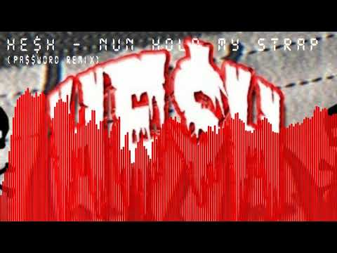 HE$H - Nun Hold My Strap (Pa$$w0rD Remix)