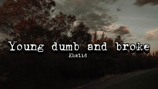 Khalid - Young dumb and broke (lyrics)