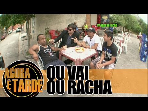 Ou vai ou racha - Agora é Tarde - 09/12/2014