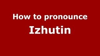 How to pronounce Izhutin