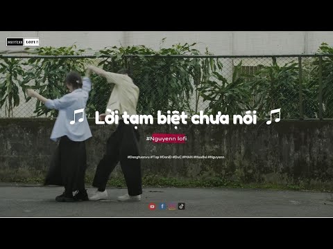 Nguyenn Lofi | lời tạm biệt chưa nói - GREY D & ORANGE, Kai Đinh | Nguyenn và những người bạn cover|