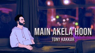 Tony Kakkar - Main Akela Hoon  Official Video
