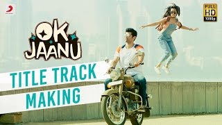 Making of OK Jaanu Title Track | Aditya Roy Kapur | Shraddha Kapoor | @ARRahman  | Gulzar