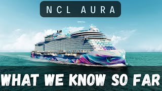 NCL Aura What We Know So Far... NCL's Biggest Ship Ever