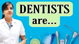 Dentists | oral health care professionals | know more about dentists | doctors | engineers | artists
