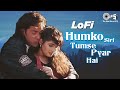 Humko Sirf Tumse Pyar Hai Slowed Reverb Barsaat Kumar Sanu Alka Yagnik Hindi Lofi Mix
