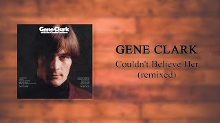 Gene Clark with the Gosdin Brothers - Couldn't Believe Her (Remixed)
