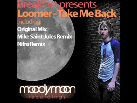 Breakfast Pres. Loomer - Take Me Back (Mike Saint-Jules Remix) [HQ]