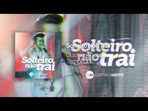 Gustavo Mioto Feat. Dj Carlos Brasil & Dj Diego Evolution - Solteiro Não Trai (Exclusiva) 2020