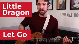 Little Dragon - Let Go (Guitar Chords &amp; Lesson) by Shawn Parrotte