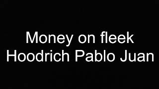 Hoodrich Pablo Juan - Money on Fleek (lyrics)