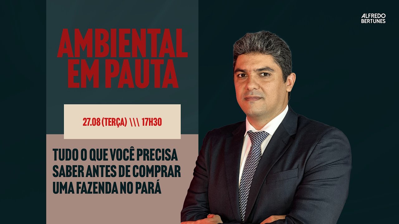 Tudo o que você precisa saber antes de comprar uma fazenda no Pará - Ambiental em Pauta #8