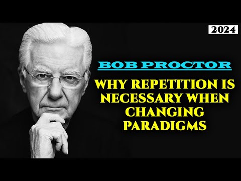 Why Repetition is Necessary When Changing Paradigms | Bob Proctor