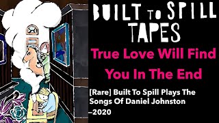 True Love Will Find You In The End [Daniel Johnston] — Built To Spill / Doug Martsch | Rare 2020