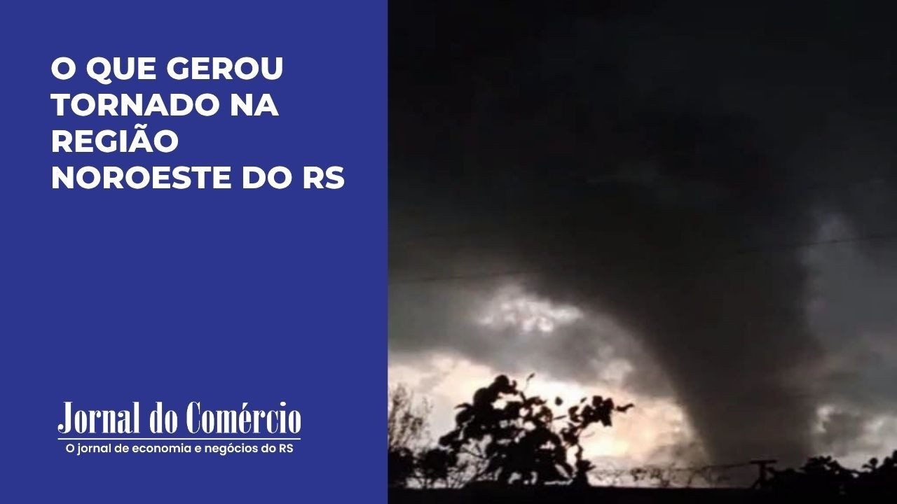 O que gerou tornado na Região Noroeste do RS