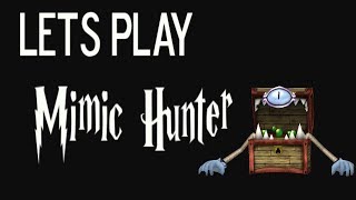 Lets play Mimic Hunter