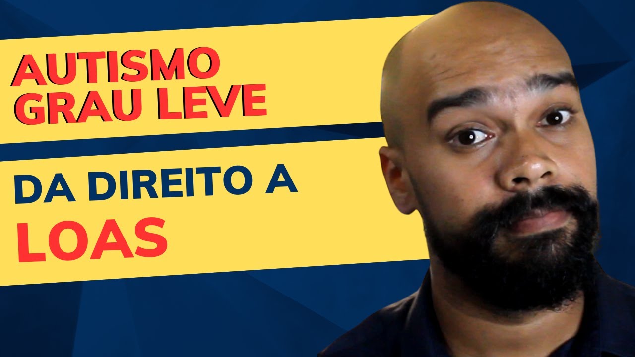 AUTISMO GRAU LEVE DA DIREITO A BPC LOAS