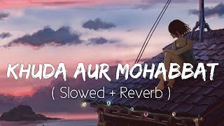Khuda Aur Mohabbat (Slowed+Reverb) Rahat Fateh Ali