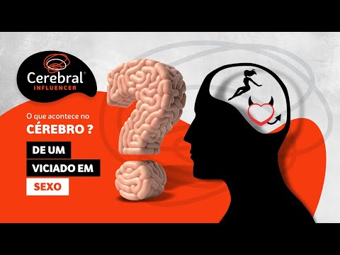 O que Acontece no Cérebro de um Viciado em Sexo? Compulsão Sexual (Cerebral Influencer)