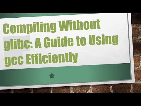 Compiling Without glibc: A Guide to Using gcc Efficiently