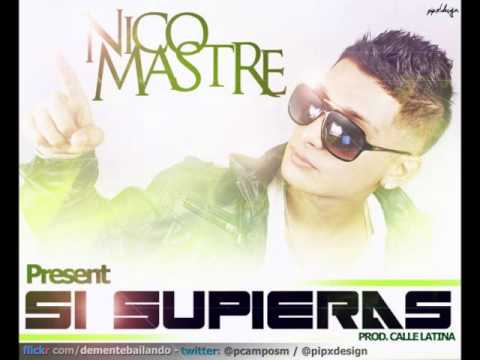 Nico Mastre - Si Supieras (Prod.Calle Latina Music) Reggaeton 2011